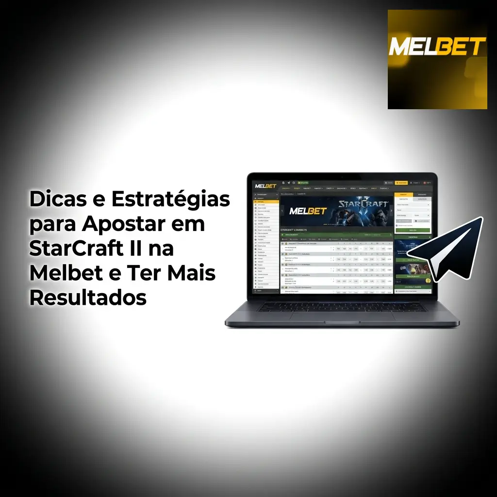 Dicas e estratégias para apostar em StarCraft II na Melbet e obter melhores resultados