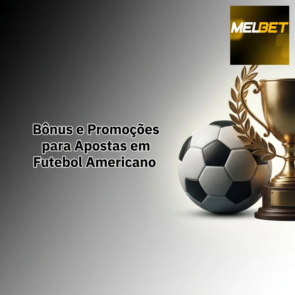 Bônus de boas-vindas 100% até R$1.200 na Melbet com promoções de cashback e apostas grátis no futebol americano